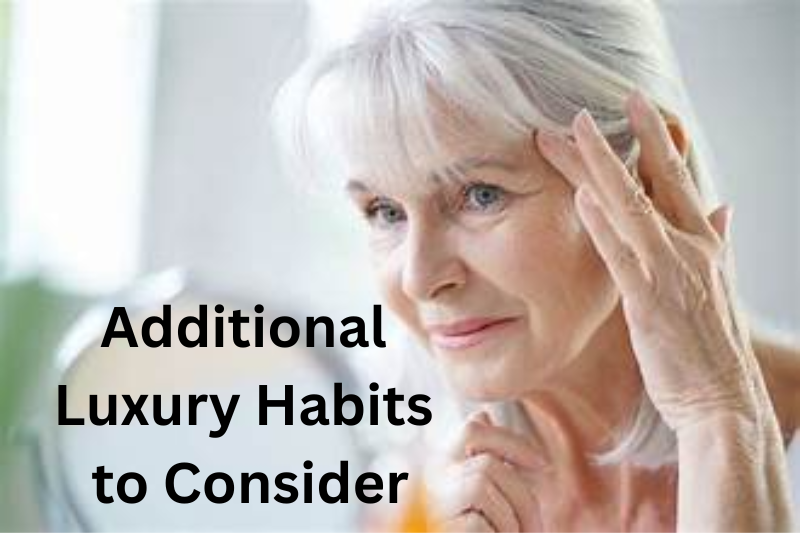 Additional Luxury Habits to Consider