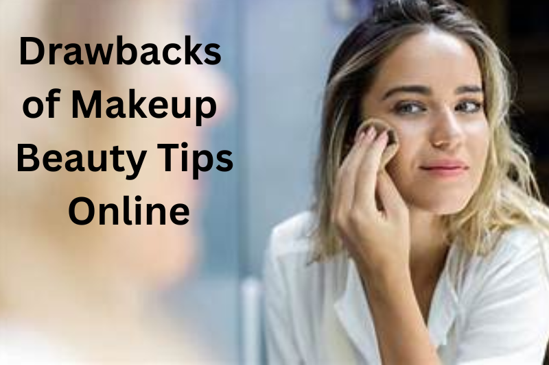 Drawbacks of Makeup Beauty Tips Online