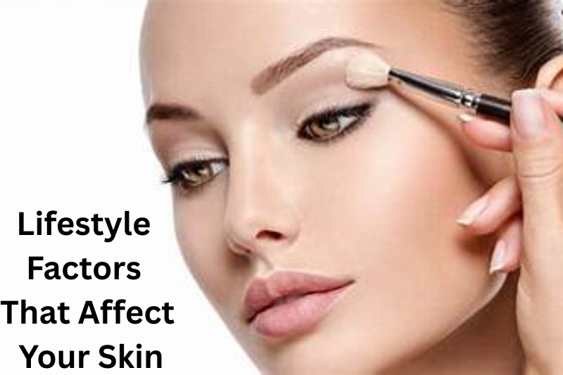 Lifestyle Factors That Affect Your Skin