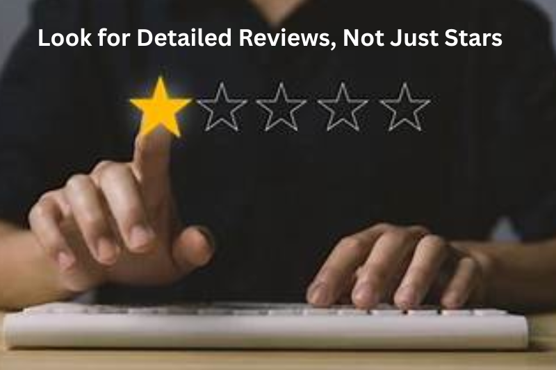 Look for Detailed Reviews, Not Just Stars