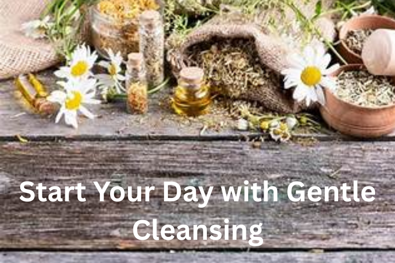 Start Your Day with Gentle Cleansing