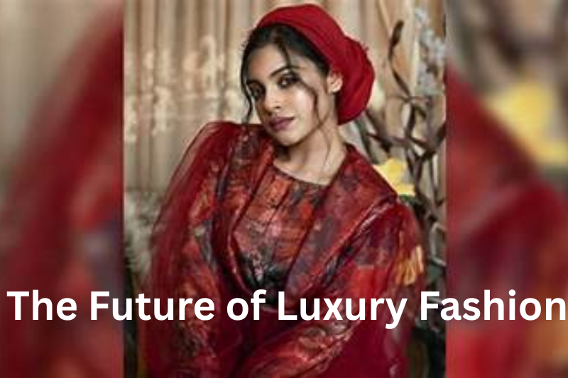 The Future of Luxury Fashion