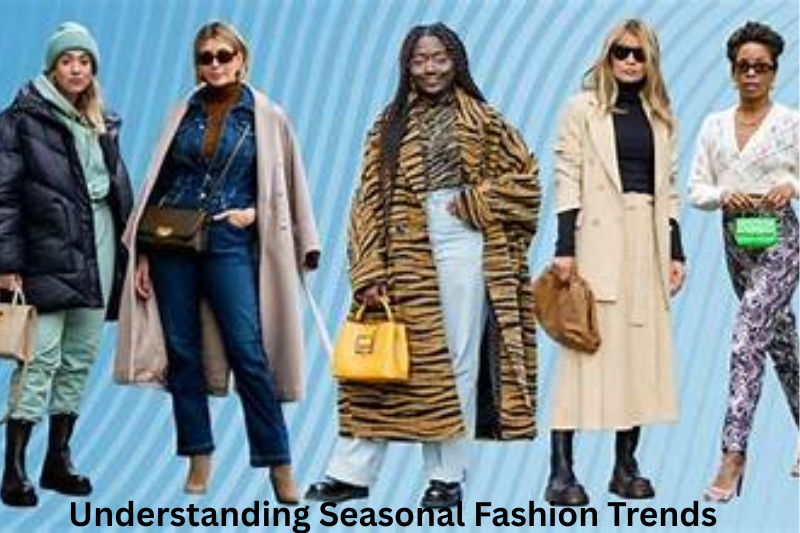 Understanding Seasonal Fashion Trends