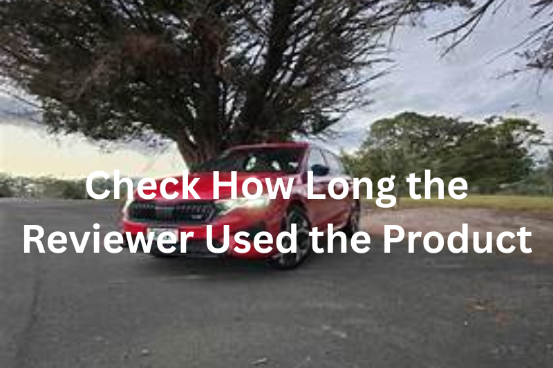 Check How Long the Reviewer Used the Product