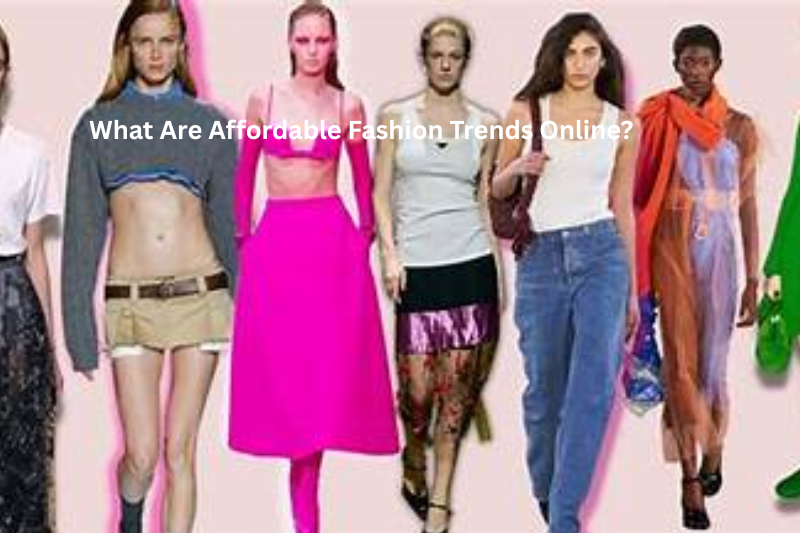 What Are Affordable Fashion Trends Online
