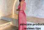 skincare product reviews tips